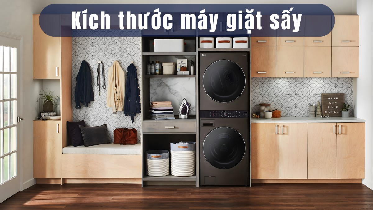 Tất tần tật về kích thước máy giặt sấy cho mọi dòng máy